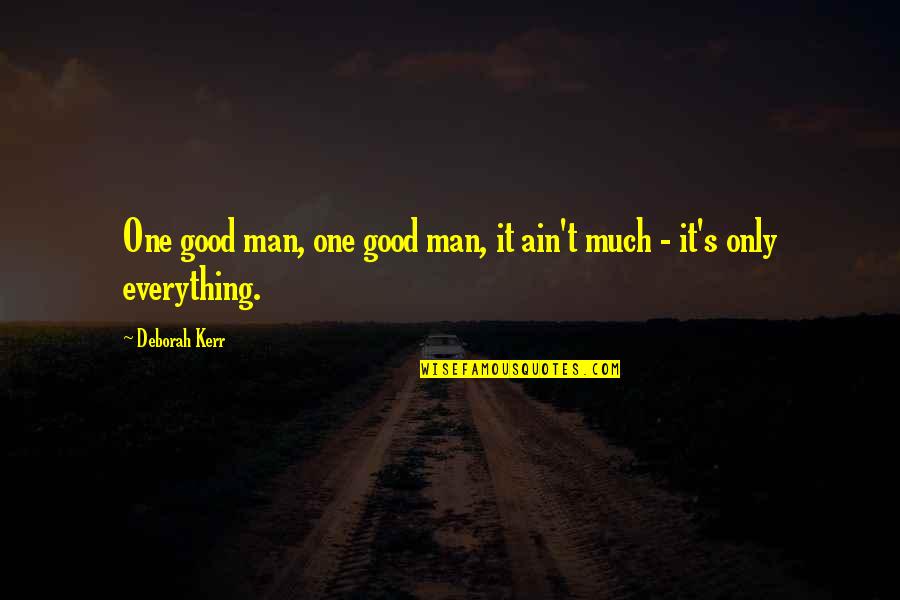 Finding The One U Love Quotes By Deborah Kerr: One good man, one good man, it ain't
