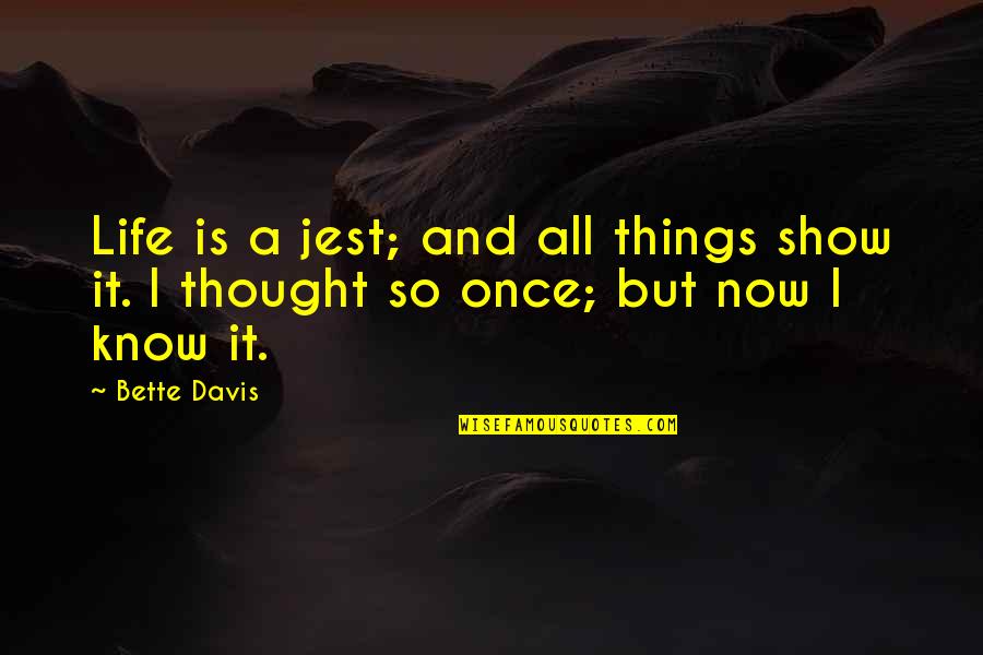 Finding The One Who Makes You Happy Quotes By Bette Davis: Life is a jest; and all things show