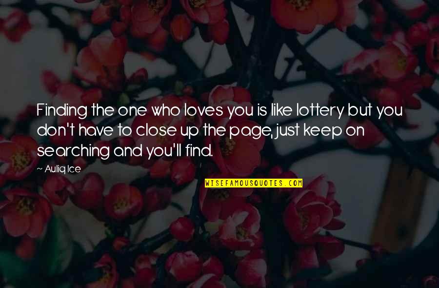 Finding The One You Love Quotes By Auliq Ice: Finding the one who loves you is like