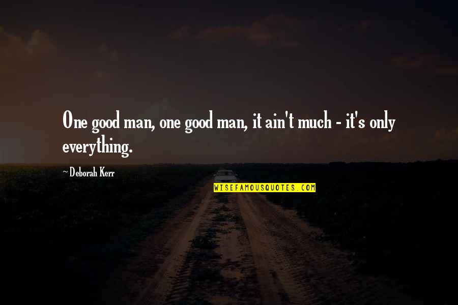 Finding The One You Love Quotes By Deborah Kerr: One good man, one good man, it ain't