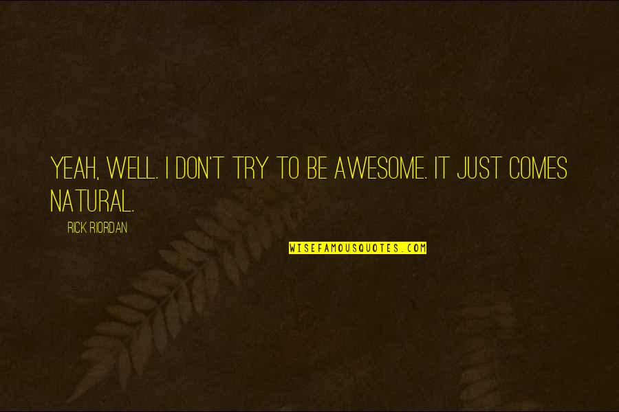 Finding The One You Will Marry Quotes By Rick Riordan: Yeah, well. I don't try to be awesome.