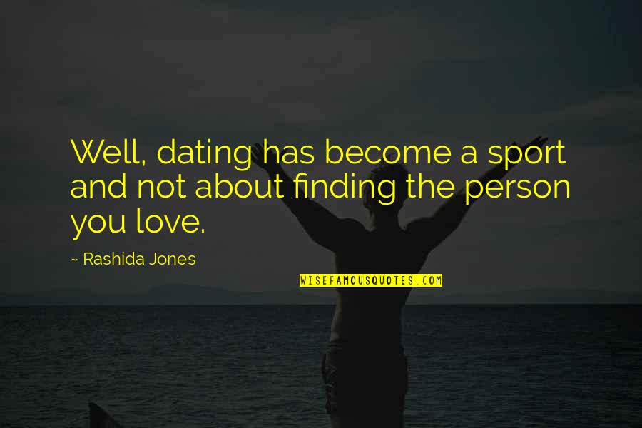 Finding The Person You Love Quotes By Rashida Jones: Well, dating has become a sport and not