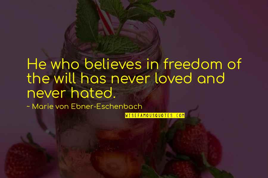 Finding The Positives In Life Quotes By Marie Von Ebner-Eschenbach: He who believes in freedom of the will