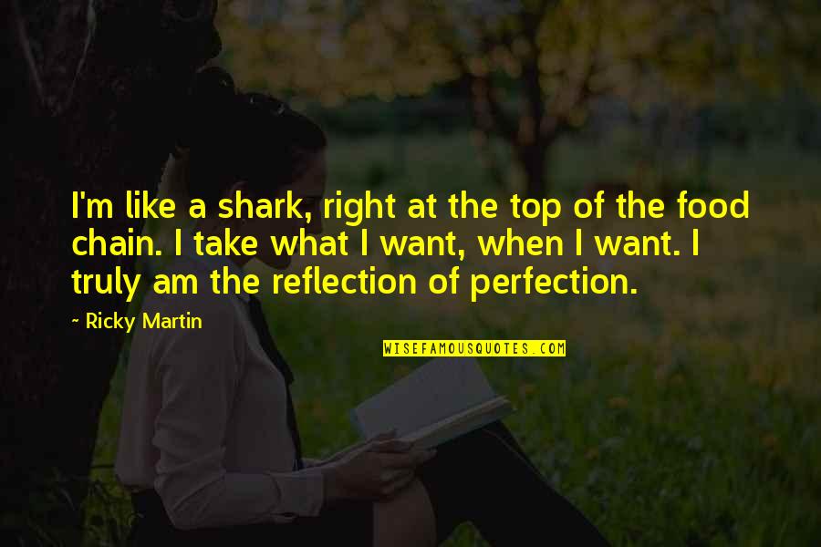 Finding The Right Answer Quotes By Ricky Martin: I'm like a shark, right at the top