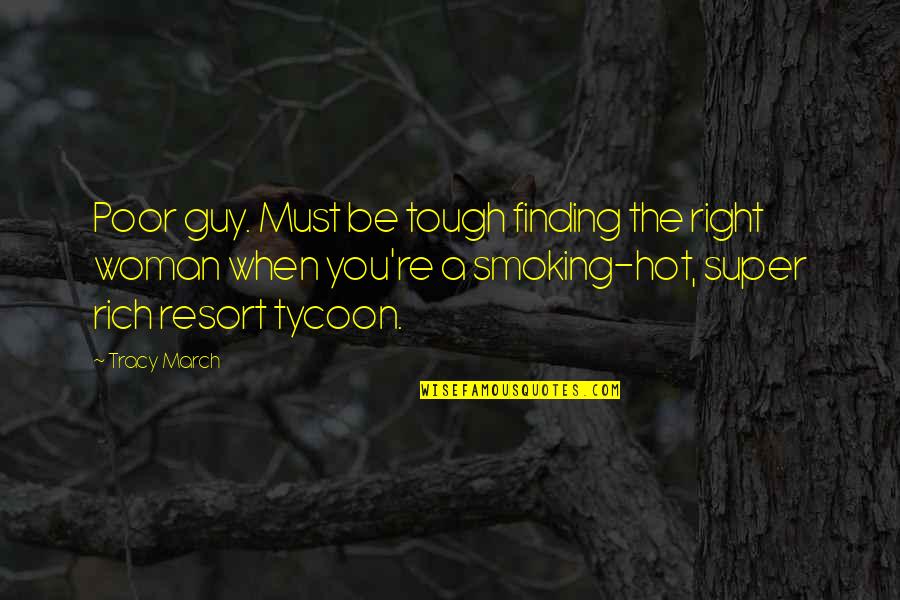 Finding The Right Love Quotes By Tracy March: Poor guy. Must be tough finding the right