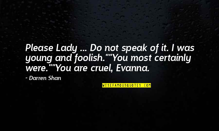 Finding The Right Man For Me Quotes By Darren Shan: Please Lady ... Do not speak of it.