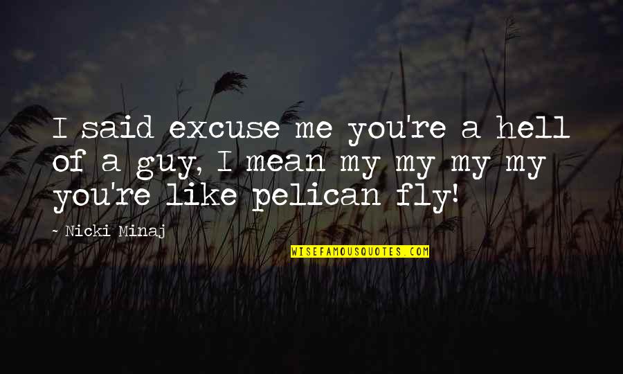 Finding The Right One At The Wrong Time Quotes By Nicki Minaj: I said excuse me you're a hell of