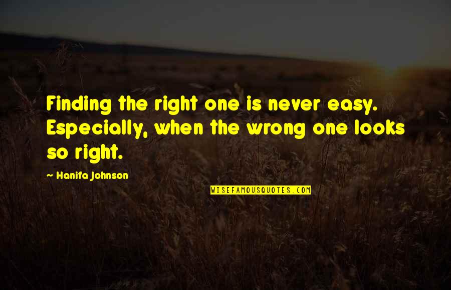 Finding The Right One To Love Quotes By Hanifa Johnson: Finding the right one is never easy. Especially,