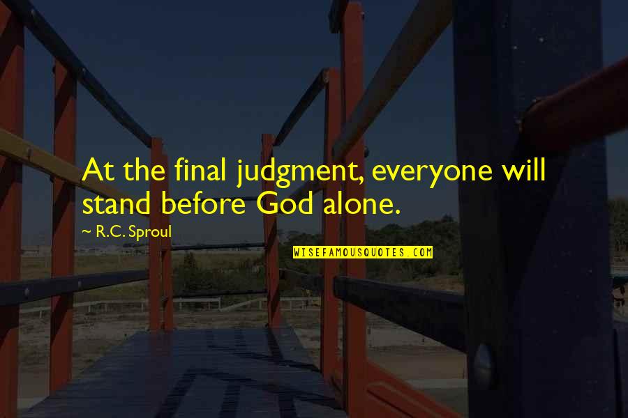 Finding The Right One Tumblr Quotes By R.C. Sproul: At the final judgment, everyone will stand before