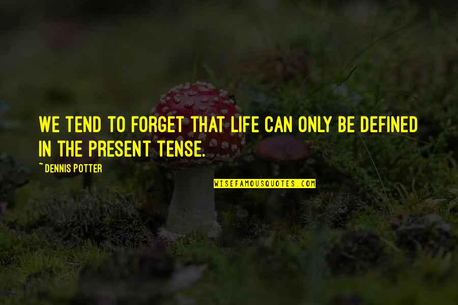 Finding The Right Path In Life Quotes By Dennis Potter: We tend to forget that life can only