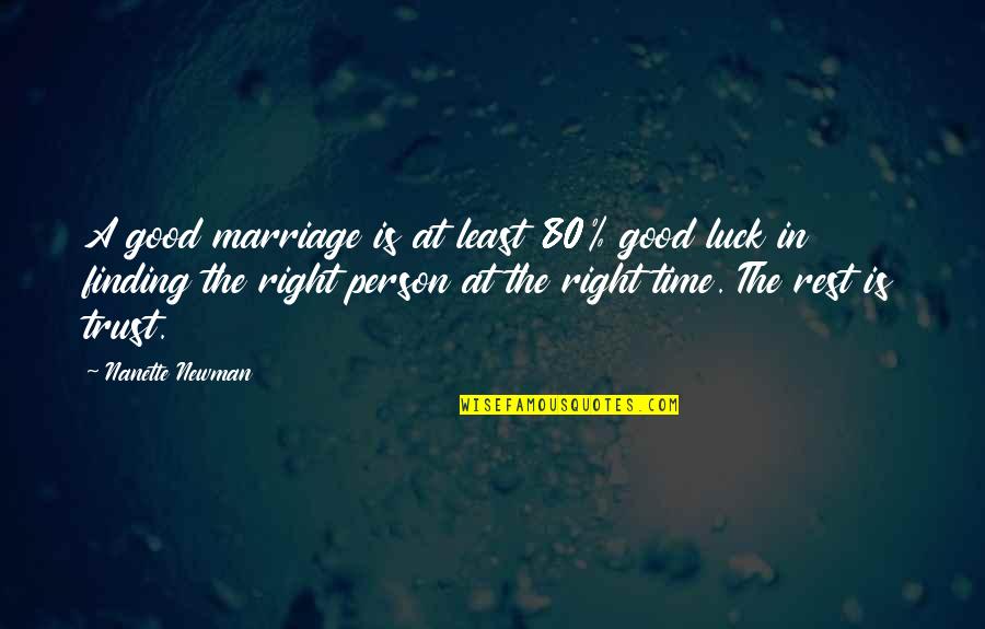 Finding The Right Person At The Right Time Quotes By Nanette Newman: A good marriage is at least 80% good Finding The Right Person At The Right Time Quotes By Nanette Newman: A good marriage is at least 80% good