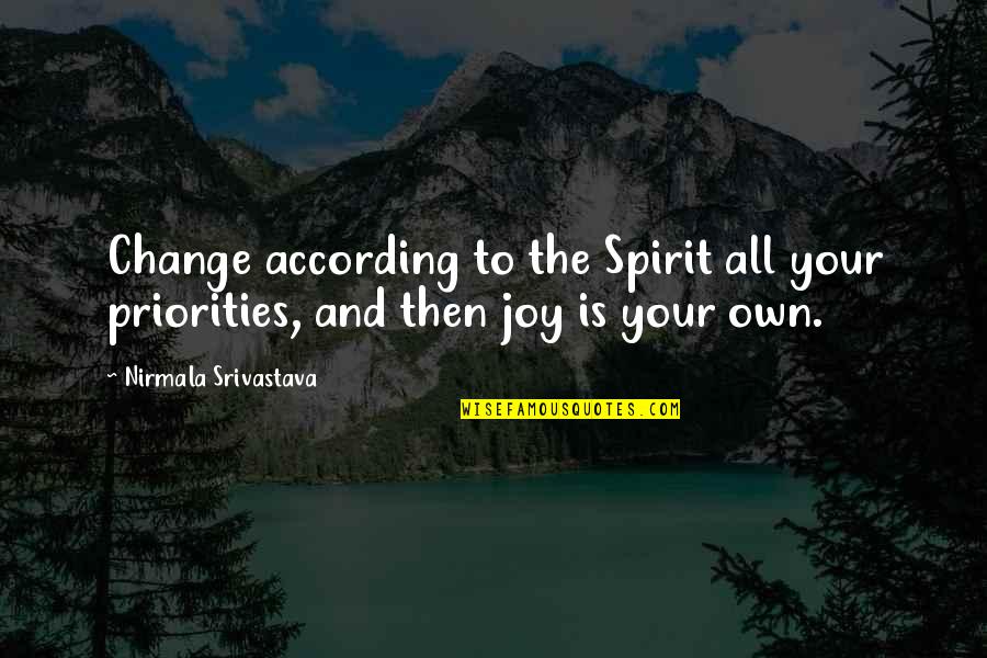 Finding The Right Person At The Wrong Time Quotes By Nirmala Srivastava: Change according to the Spirit all your priorities,