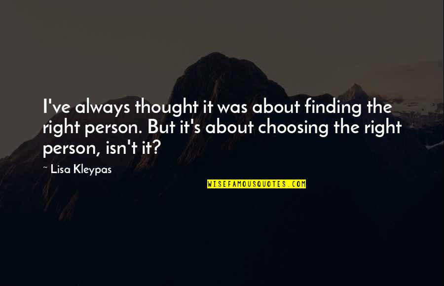 Finding The Right Person Quotes By Lisa Kleypas: I've always thought it was about finding the