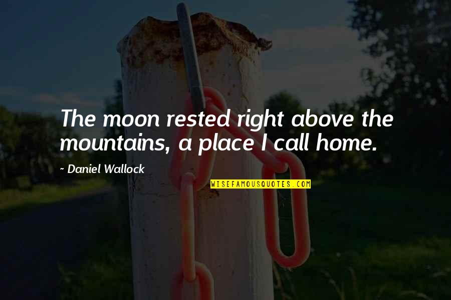 Finding The Right Place Quotes By Daniel Wallock: The moon rested right above the mountains, a