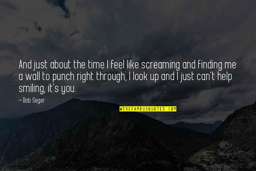 Finding The Right Time Quotes By Bob Seger: And just about the time I feel like