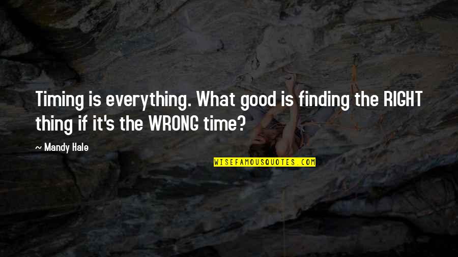 Finding The Right Time Quotes By Mandy Hale: Timing is everything. What good is finding the
