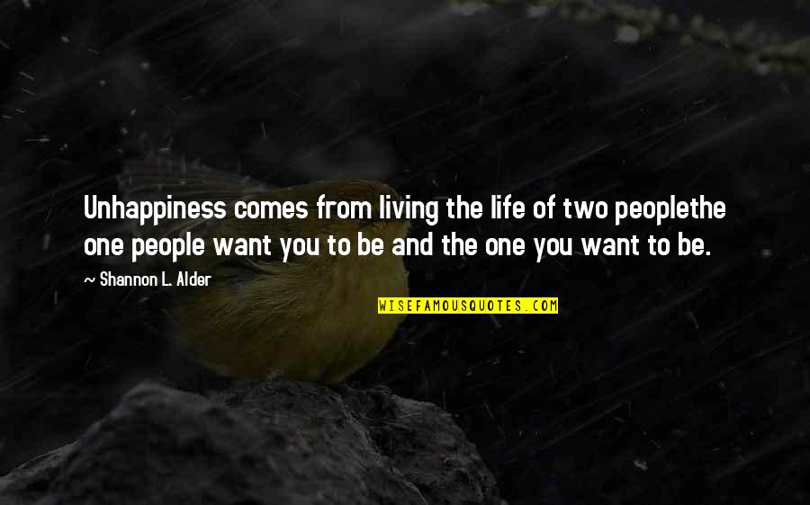 Finding The Self Quotes By Shannon L. Alder: Unhappiness comes from living the life of two