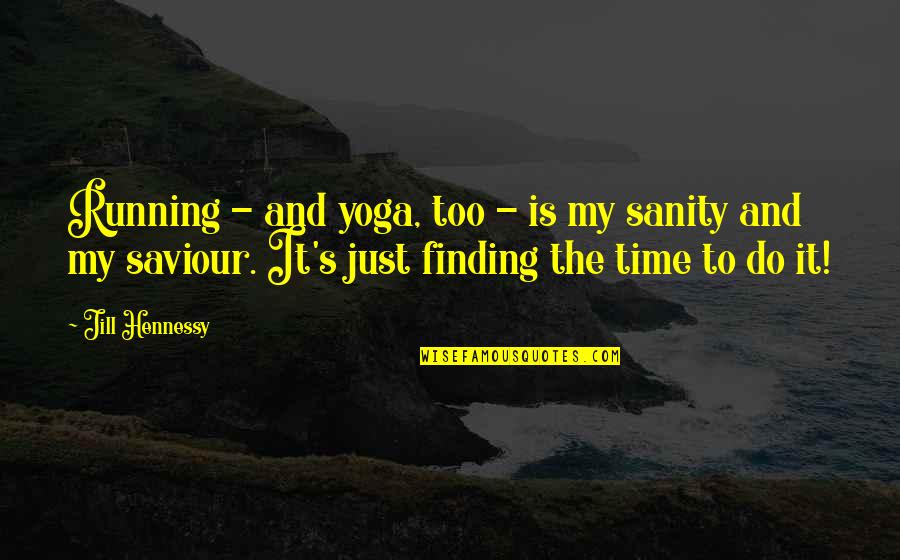 Finding The Time Quotes By Jill Hennessy: Running - and yoga, too - is my
