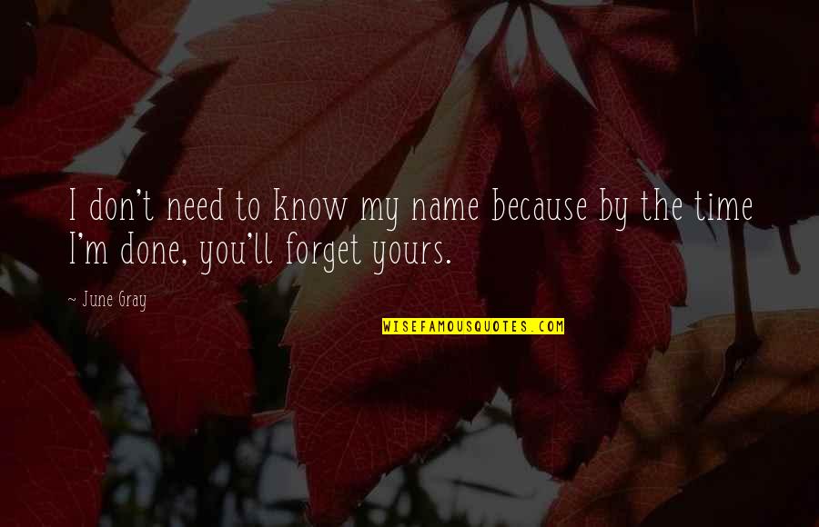 Finding The Time Quotes By June Gray: I don't need to know my name because