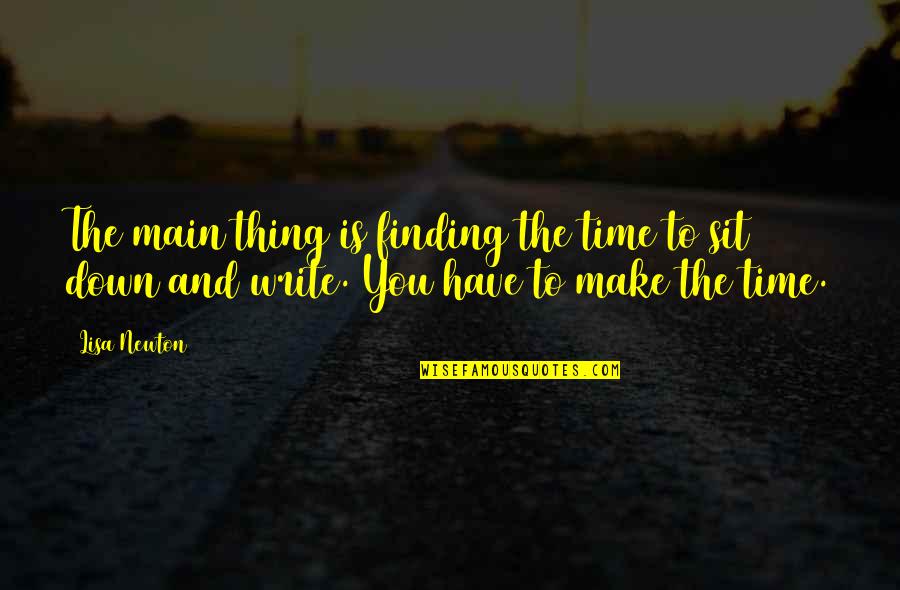 Finding The Time Quotes By Lisa Newton: The main thing is finding the time to