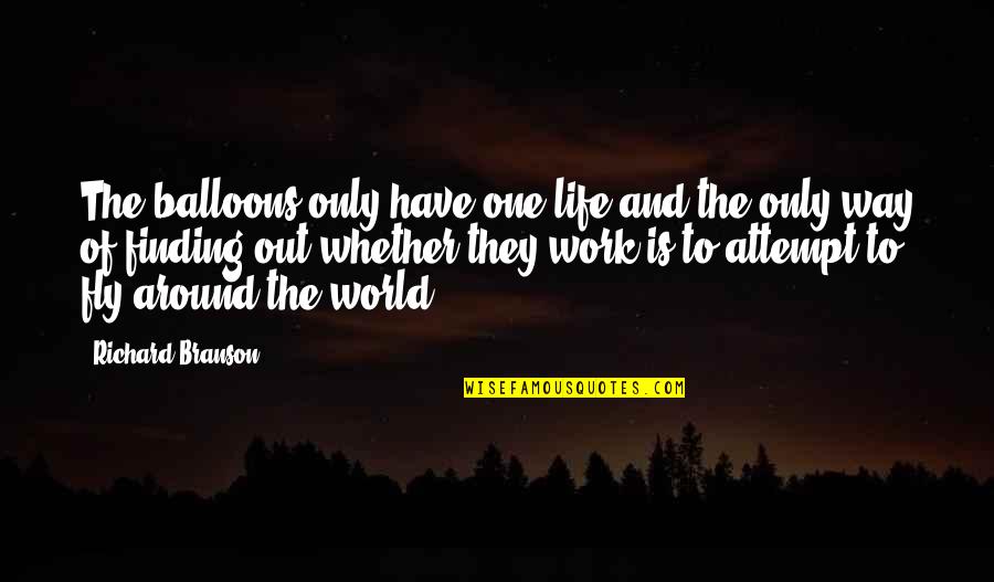 Finding The Way Out Quotes By Richard Branson: The balloons only have one life and the