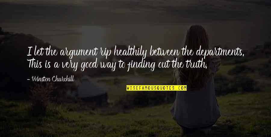 Finding The Way Out Quotes By Winston Churchill: I let the argument rip healthily between the Finding The Way Out Quotes By Winston Churchill: I let the argument rip healthily between the