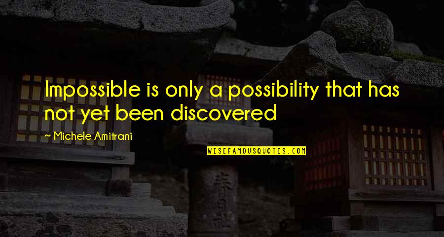 Finding The Wrong Person Quotes By Michele Amitrani: Impossible is only a possibility that has not