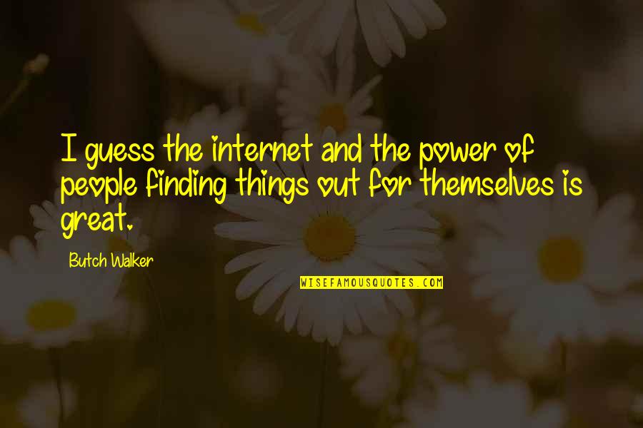 Finding Things Quotes By Butch Walker: I guess the internet and the power of