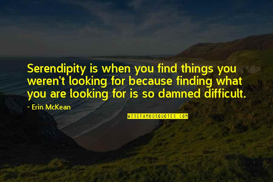 Finding Things Quotes By Erin McKean: Serendipity is when you find things you weren't