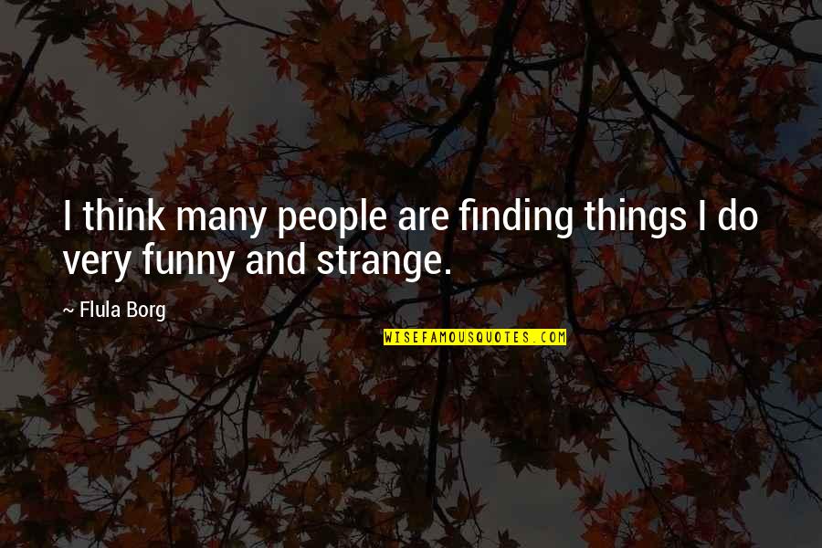 Finding Things Quotes By Flula Borg: I think many people are finding things I