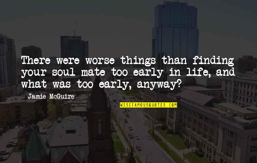 Finding Things Quotes By Jamie McGuire: There were worse things than finding your soul