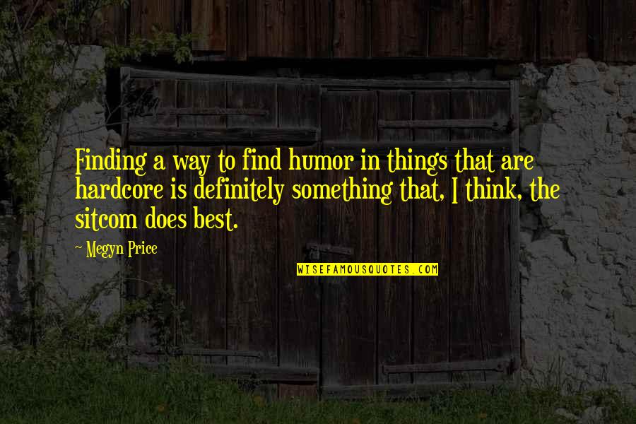 Finding Things Quotes By Megyn Price: Finding a way to find humor in things