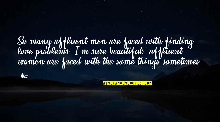 Finding Things Quotes By Nas: So many affluent men are faced with finding