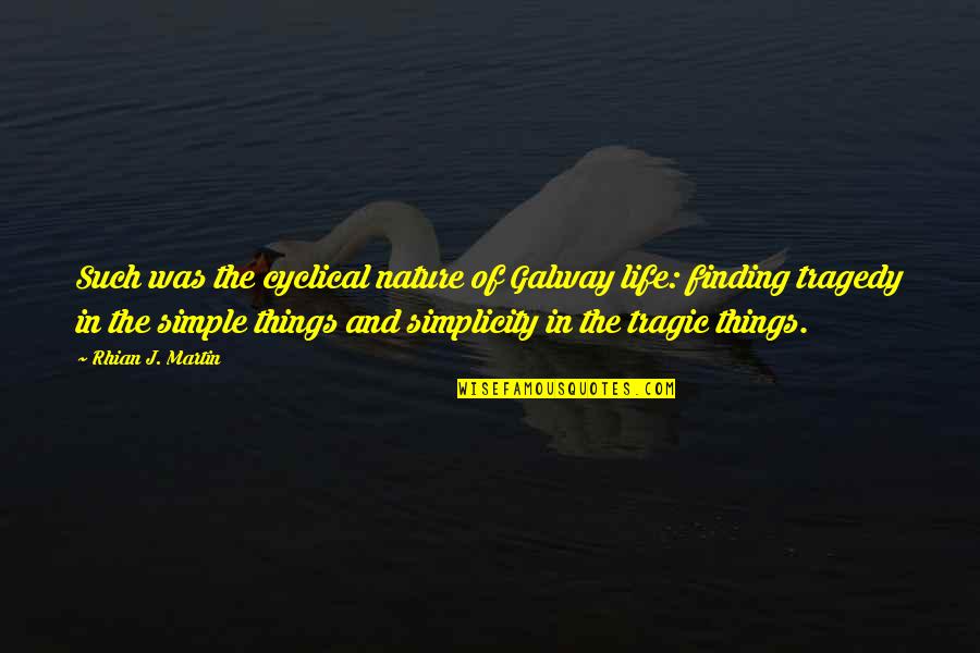 Finding Things Quotes By Rhian J. Martin: Such was the cyclical nature of Galway life: