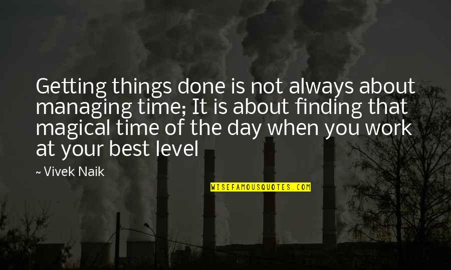 Finding Things Quotes By Vivek Naik: Getting things done is not always about managing