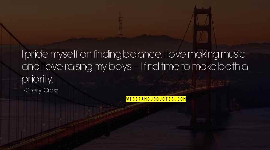 Finding Time For Love Quotes By Sheryl Crow: I pride myself on finding balance. I love