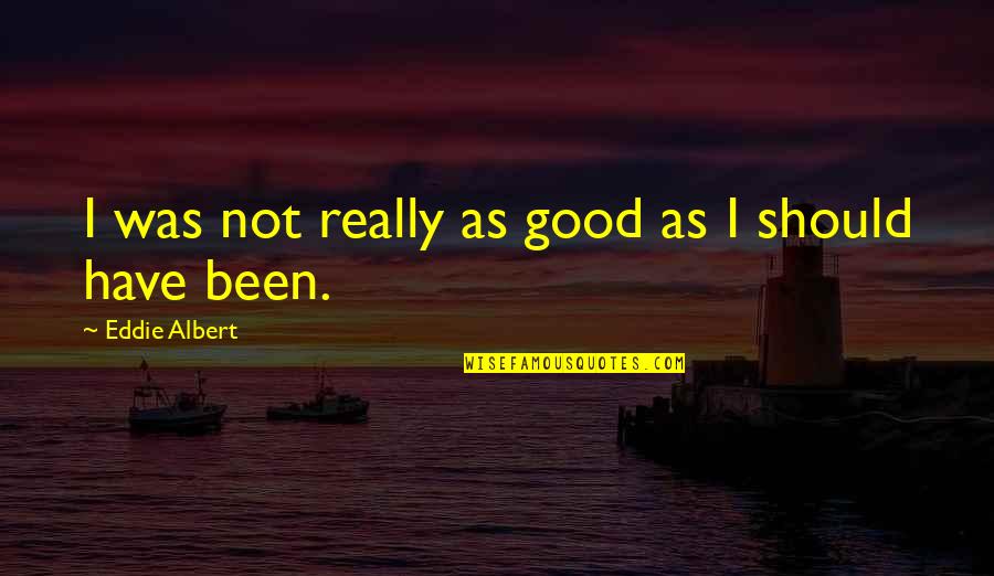 Finding True Colors Quotes By Eddie Albert: I was not really as good as I