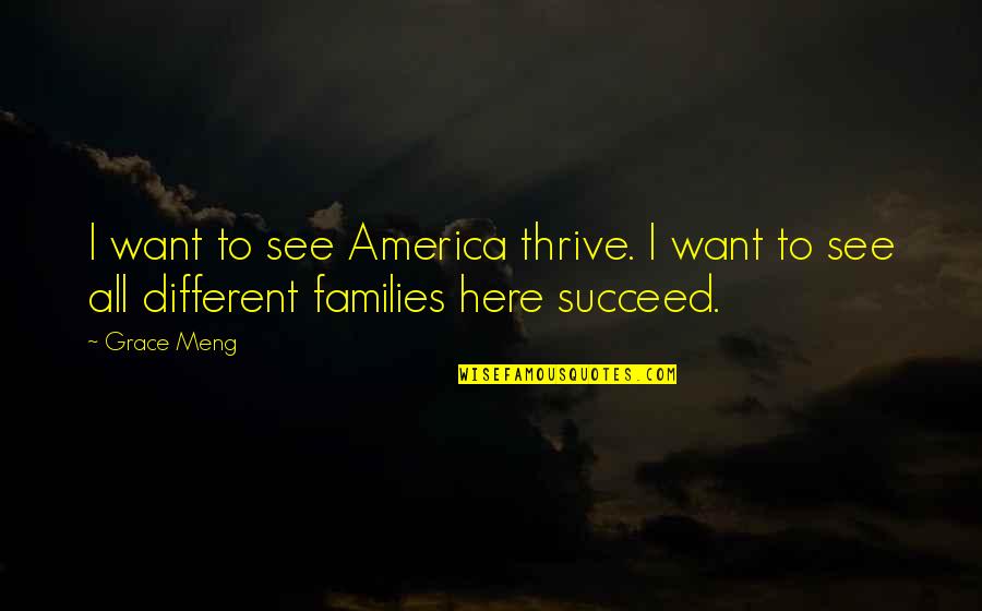 Finding True Colors Quotes By Grace Meng: I want to see America thrive. I want