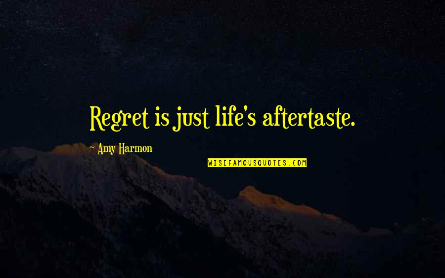 Finding True Friends Quotes By Amy Harmon: Regret is just life's aftertaste.