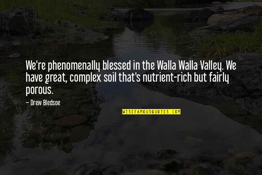 Finding True Love Late In Life Quotes By Drew Bledsoe: We're phenomenally blessed in the Walla Walla Valley.