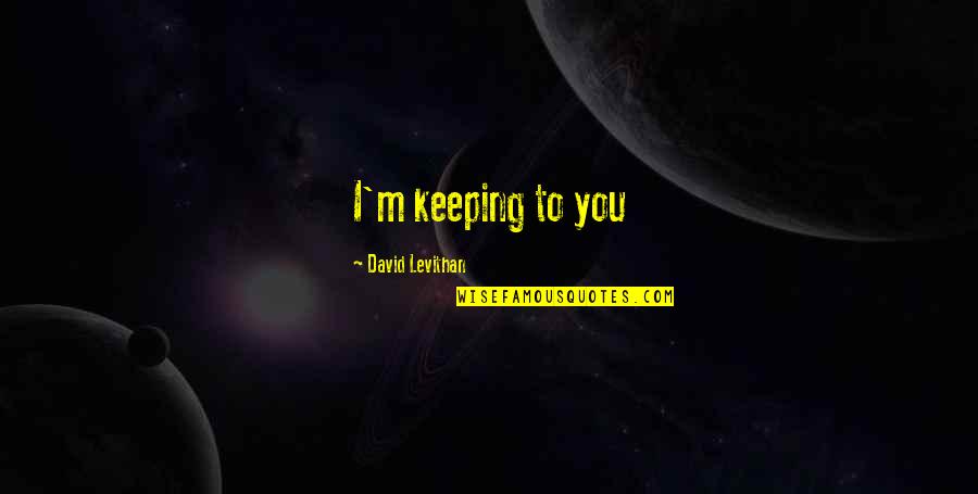 Finding True Love Picture Quotes By David Levithan: I'm keeping to you