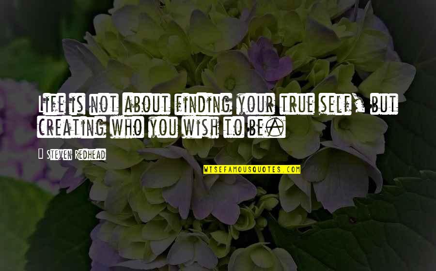 Finding True Self Quotes By Steven Redhead: Life is not about finding your true self,