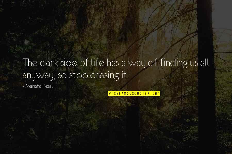 Finding Way Of Life Quotes By Marisha Pessl: The dark side of life has a way