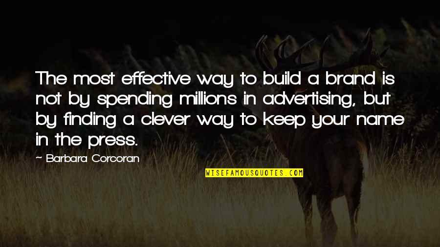 Finding Way Out Quotes By Barbara Corcoran: The most effective way to build a brand