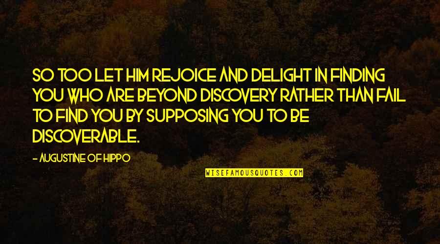 Finding Who You Are Quotes By Augustine Of Hippo: So too let him rejoice and delight in