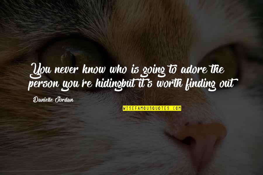 Finding Who You Are Quotes By Danielle Jordan: You never know who is going to adore