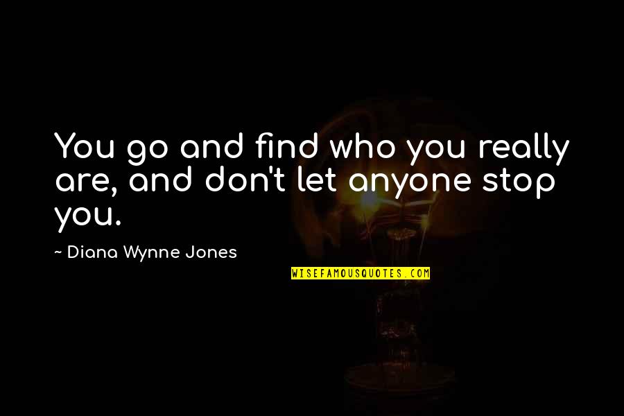 Finding Who You Are Quotes By Diana Wynne Jones: You go and find who you really are,