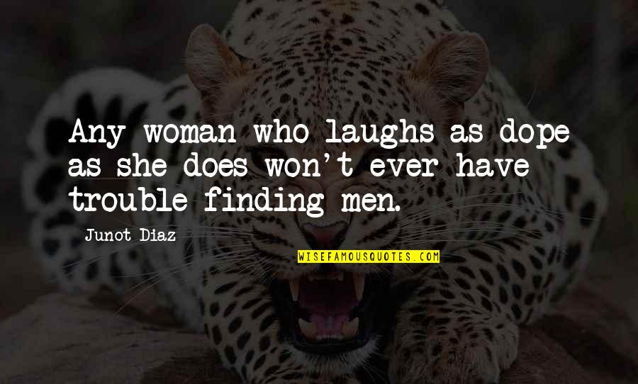 Finding Who You Are Quotes By Junot Diaz: Any woman who laughs as dope as she