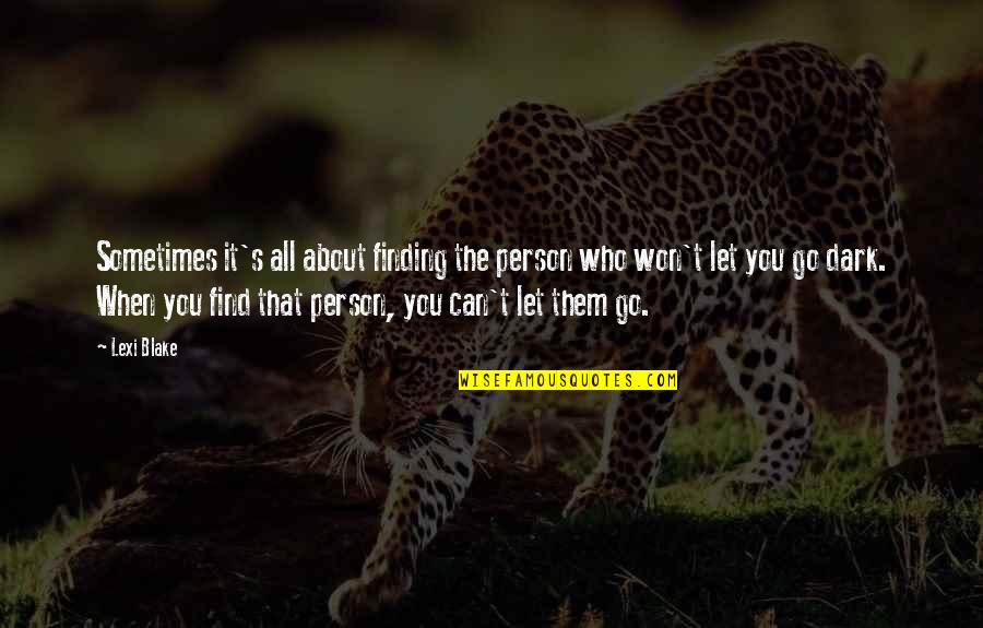 Finding Who You Are Quotes By Lexi Blake: Sometimes it's all about finding the person who