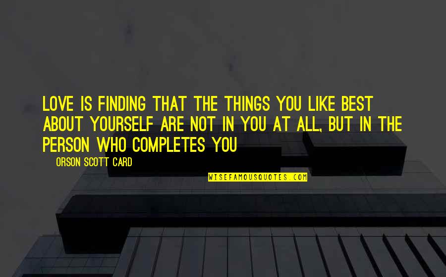 Finding Who You Are Quotes By Orson Scott Card: Love is finding that the things you like